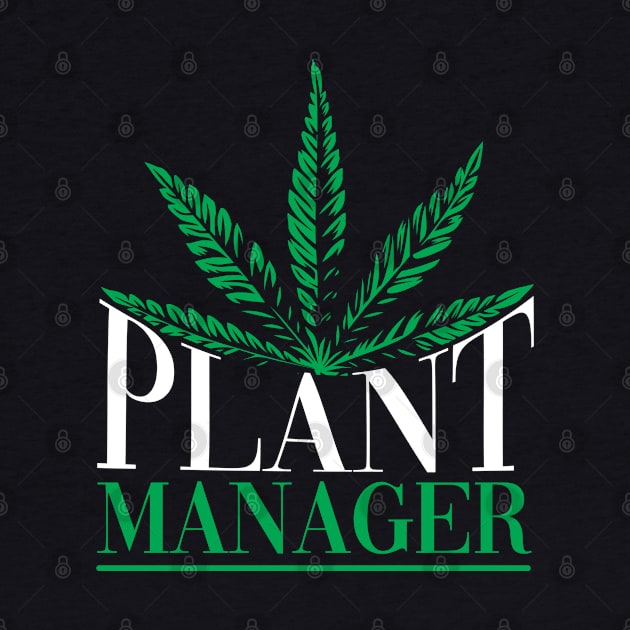 Plant Manager Weed by ShirtsShirtsndmoreShirts